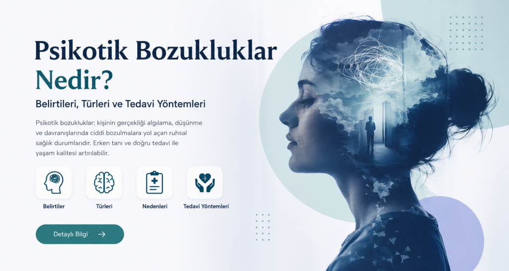 Psikotik Bozukluklar Nedir? Belirtileri, Türleri ve Tedavi Yöntemleri